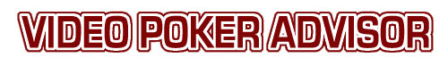 Video Poker Advisor - Unique video poker information for Casino Player